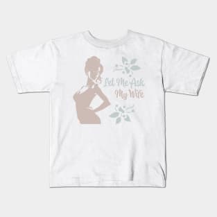 Let Me Ask My Wife Kids T-Shirt